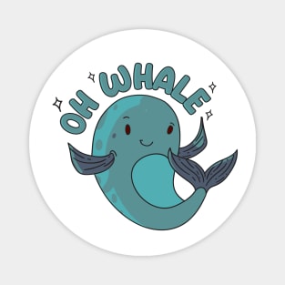 Oh Whale - Funny pun Magnet